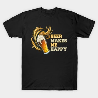 Beer Makes Me Happy 1 T-Shirt